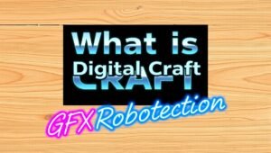 What Is Digital Craft GFXRobotection? Amazing Guide